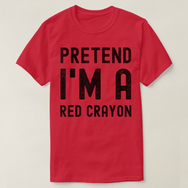 Camiseta Pretend I'm a Red Crayon Funny Lazy Halloween Cost (Diseño del anverso)