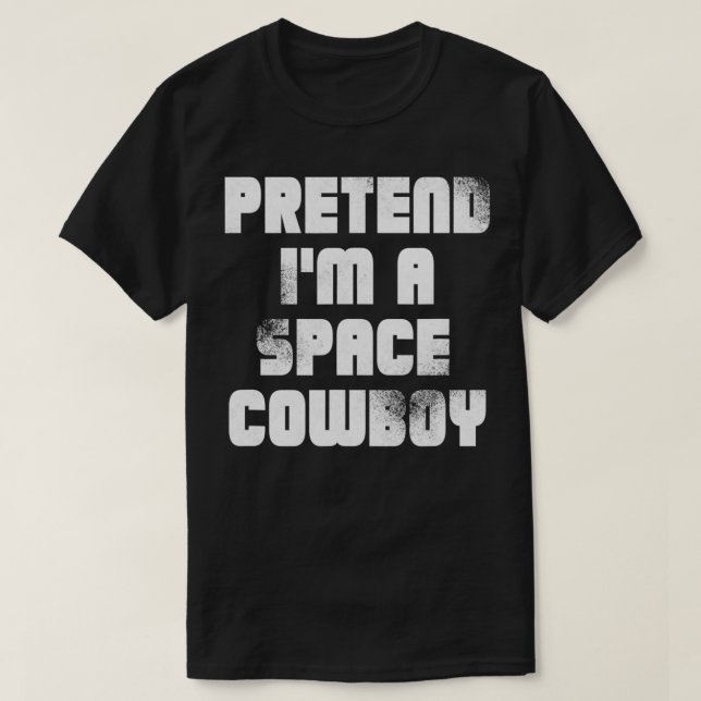 CAMISETA PRETEND IM A SPACE COWBOY  (Diseño del anverso)