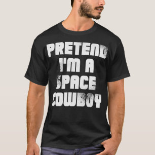 CAMISETA PRETEND IM A SPACE COWBOY