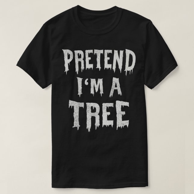 Camiseta Pretend I'm A Tree Halloween Costume Lazy Easy Par (Diseño del anverso)