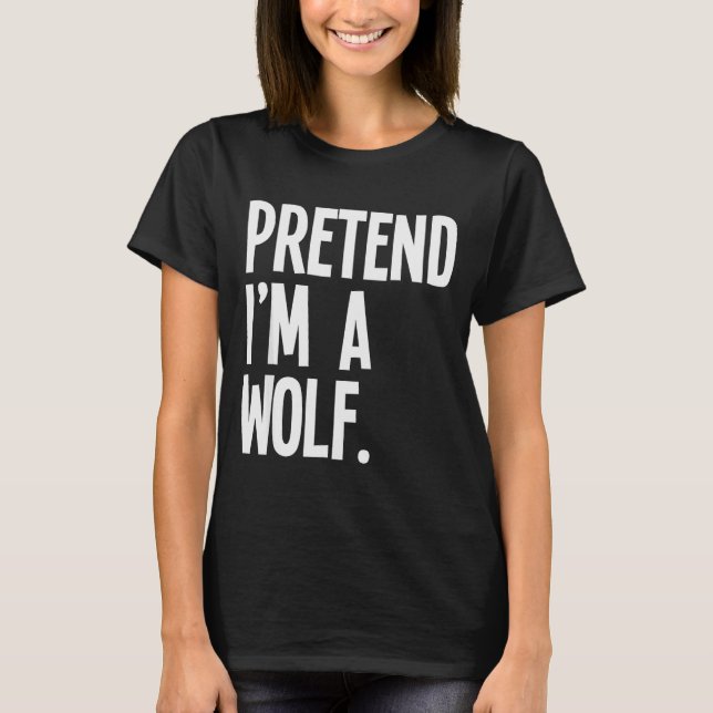 Camiseta Pretend I'm A Wolf Funny Halloween Party Costume  (Anverso)