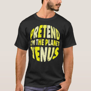 Camiseta Pretend I'M The Planet Venus Lazy Matching