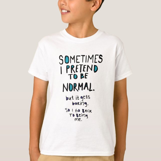 Camiseta Pretend to be normal (Anverso)