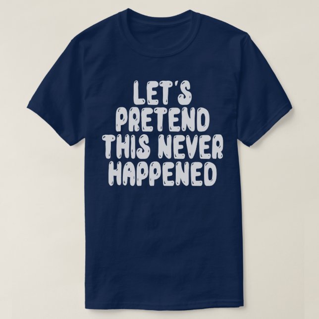 Camiseta Pretendamos que esto nunca ocurrió (Diseño del anverso)