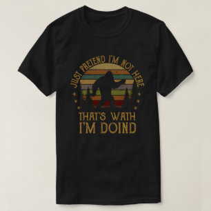 CAMISETA PRETENDE QUE NO ESTOY AQUÍ, ESO ES LO QUE ESTOY HA