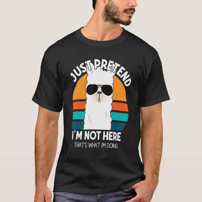 Camiseta Pretende que no estoy aquí eso es lo que estoy hac (Anverso)