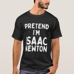 Camiseta Pretende que soy Isaac Newton Funny Lazy Easy Hall