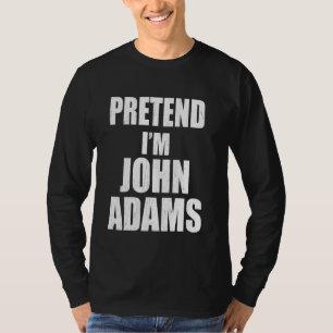 Camiseta Pretende que soy John Adams Lazy Easy Last Minute 