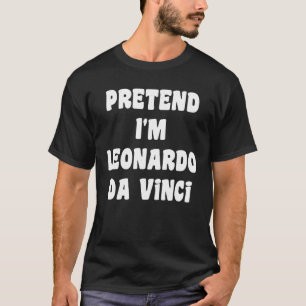 Camiseta Pretende que soy Leonardo Da Vinci disfraz Funny H