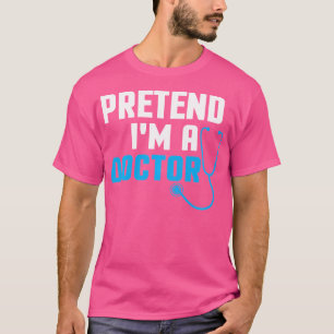 Camiseta Pretende Que Soy Médico