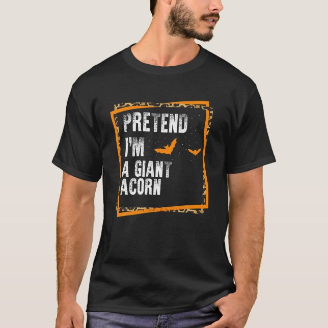Camiseta Pretende que soy un Acorn gigante fácil y perezoso (Anverso)