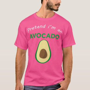 Camiseta Pretende que soy un aguacate divertido y lindo dis