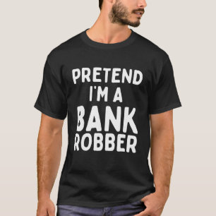 Camiseta Pretende que soy un banco Robber Funny Lazy Easy H