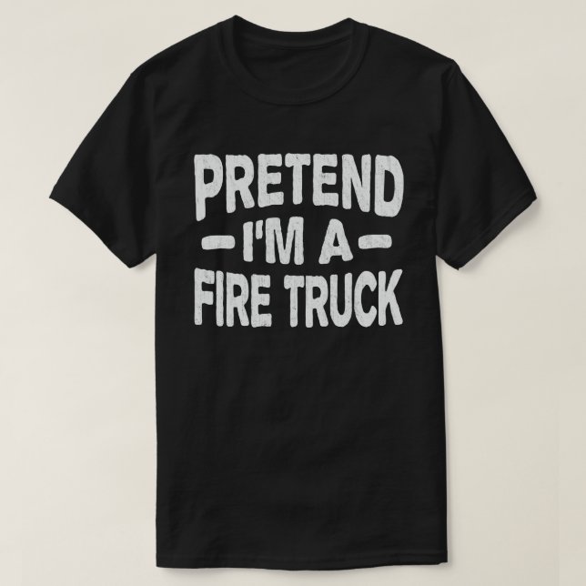 Camiseta Pretende que soy un Camión de Fuego fácil disfraz  (Diseño del anverso)