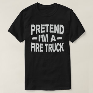 Camiseta Pretende que soy un Camión de Fuego Gracioso Lazy