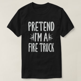 Camiseta Pretende que soy un Camión de Fuego Gracioso Lazy