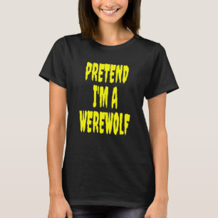 Camiseta Pretende que soy un Chiste de disfraces de Werewol