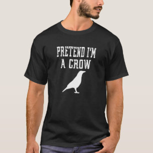 Camiseta Pretende que soy un cuervo - un extraño animal rar