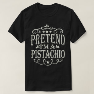 Camiseta Pretende que soy un disfraz fácil de Pistachio par