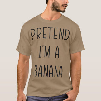 Camiseta Pretende que soy un disfraz gracioso bananero de h