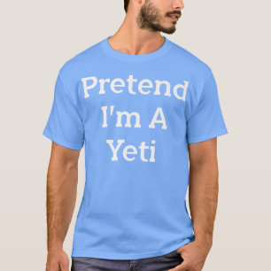 Camiseta Pretende que soy un Fiesta de disfraces de Yeti La
