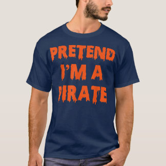 Camiseta Pretende que soy un Fiesta de disfraces piratas di