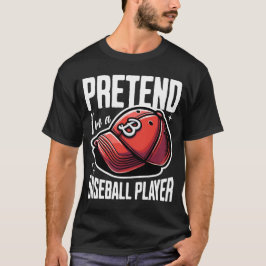 Camiseta Pretende Que Soy Un Jugador De Béisbol