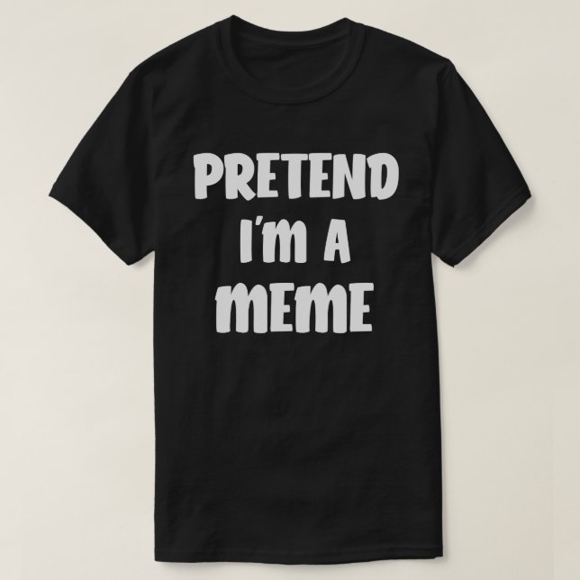 Camiseta Pretende que soy un meme divertido regalo de disfr (Diseño del anverso)