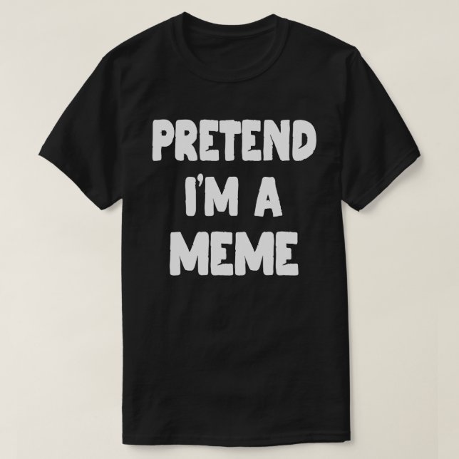 Camiseta Pretende que soy un meme divertido regalo de disfr (Diseño del anverso)