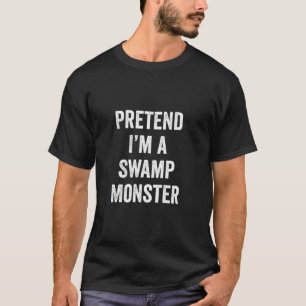 Camiseta Pretende que soy un monstruo de la ciénaga Lazy Ha
