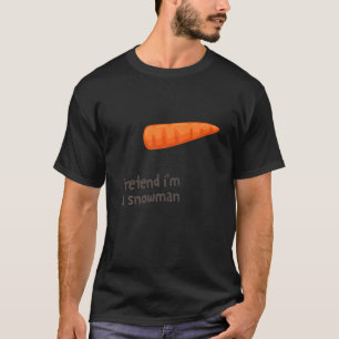 Camiseta Pretende que soy un muñeco de nieve con la nariz d