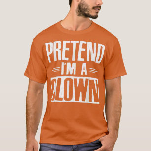 Camiseta Pretende que soy un payaso gracioso y perezoso dis