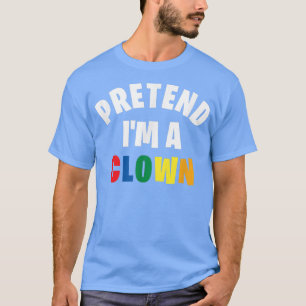 Camiseta Pretende que soy un payaso gracioso y perezoso dis