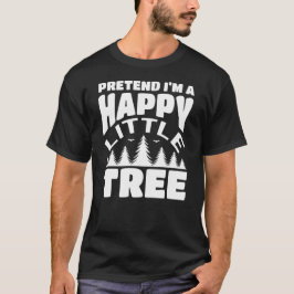 Camiseta Pretende que soy un pequeño árbol feliz y perezoso