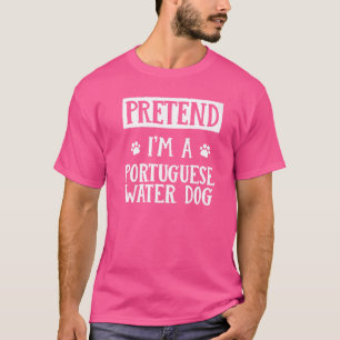 Camiseta Pretende que soy un perro de agua portugués fuera