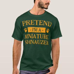 Camiseta Pretende que soy un pesadilla del perro Schnauzer