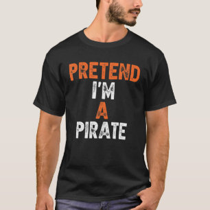 Camiseta Pretende que soy un pirata de última hora
