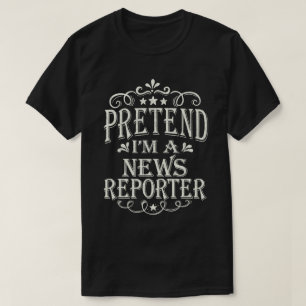 Camiseta Pretende que soy un reportero de noticias disfraza