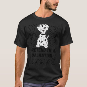 Camiseta Pretende que soy un Tee de Guay dálmata