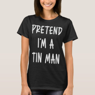 Camiseta Pretende que soy un Tin Man Halloween de último mi
