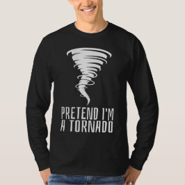Camiseta Pretende que soy un Tornado - Gracioso Costume Hal