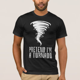 Camiseta Pretende que soy un Tornado - Gracioso Costume Hal