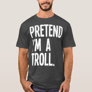 Camiseta Pretende Que Soy Un Troll Divertido Cstume De Fies