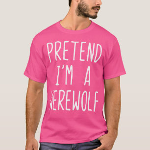 Camiseta Pretende Que Soy Un Werewolf Halloween Lazy Easy W