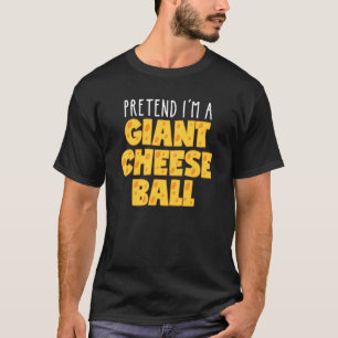 Camiseta Pretende que soy una bola de queso gigante para co