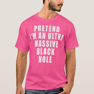 Camiseta Pretende que soy una broma divertida de Black Hole