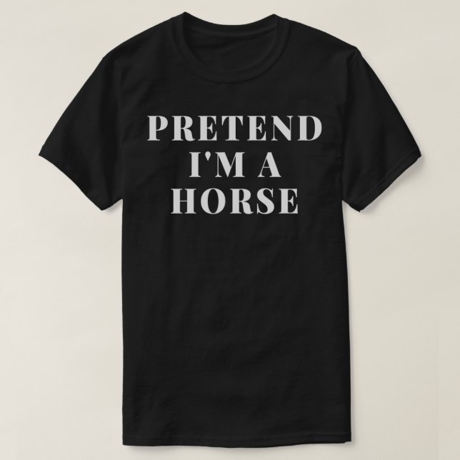 Camiseta Pretende Que Soy Una Declaración De Caballo Impres (Diseño del anverso)