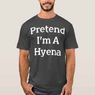 Camiseta Pretende que soy una Fiesta de disfraces de Hyena