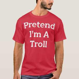 Camiseta Pretende que soy una Fiesta de disfraces de trolls