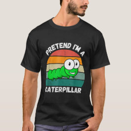Camiseta Pretende que soy una oruga